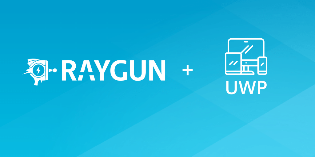 Build faster, error-free Universal Windows Platform (UWP) apps with Raygun featured image.